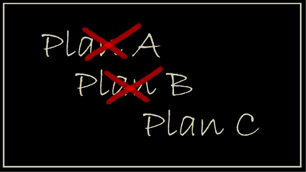 Plan A, B, C, D ...